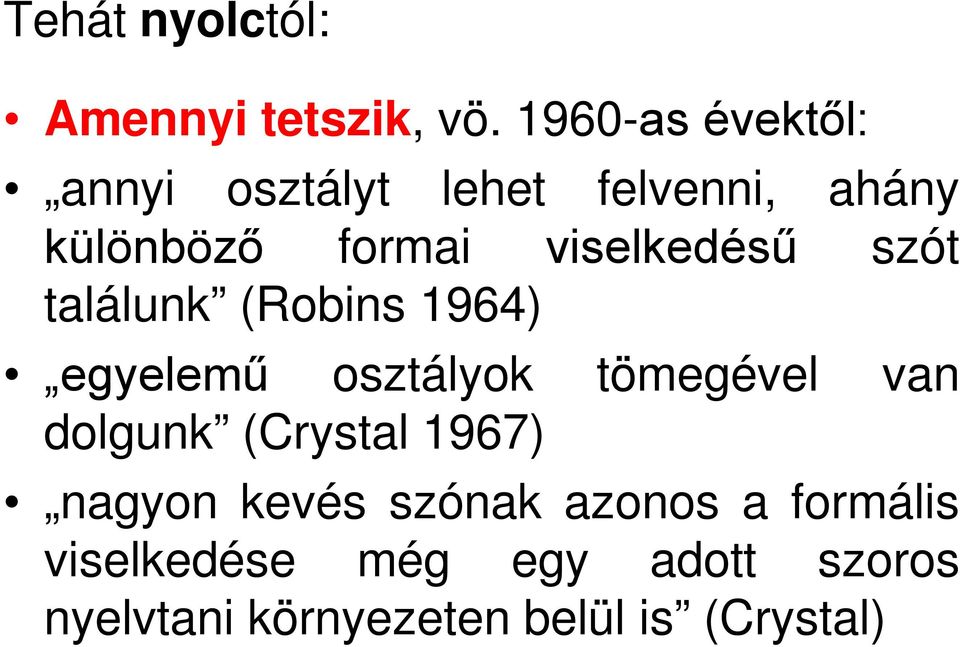 viselkedésű szót találunk (Robins 1964) egyelemű osztályok tömegével van