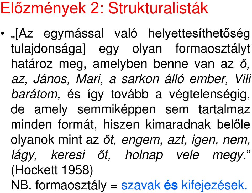 végtelenségig, de amely semmiképpen sem tartalmaz minden formát, hiszen kimaradnak belőle olyanok mint az