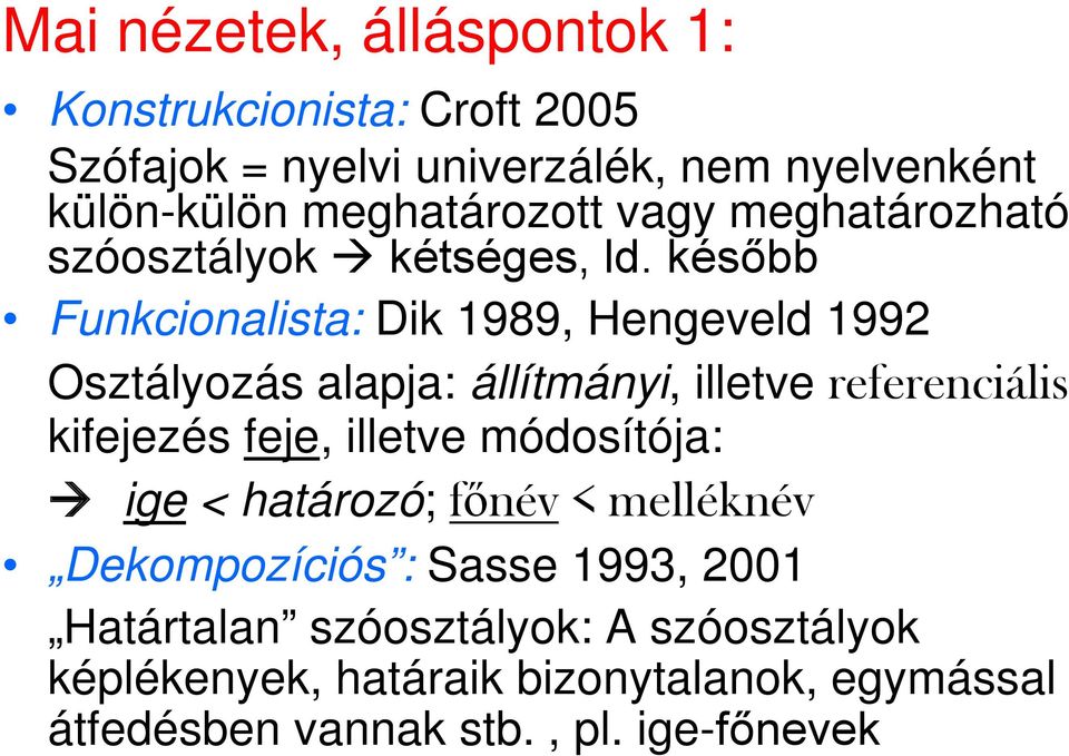 később Funkcionalista: Dik 1989, Hengeveld 1992 Osztályozás alapja: állítmányi, illetve referenciális kifejezés feje, illetve