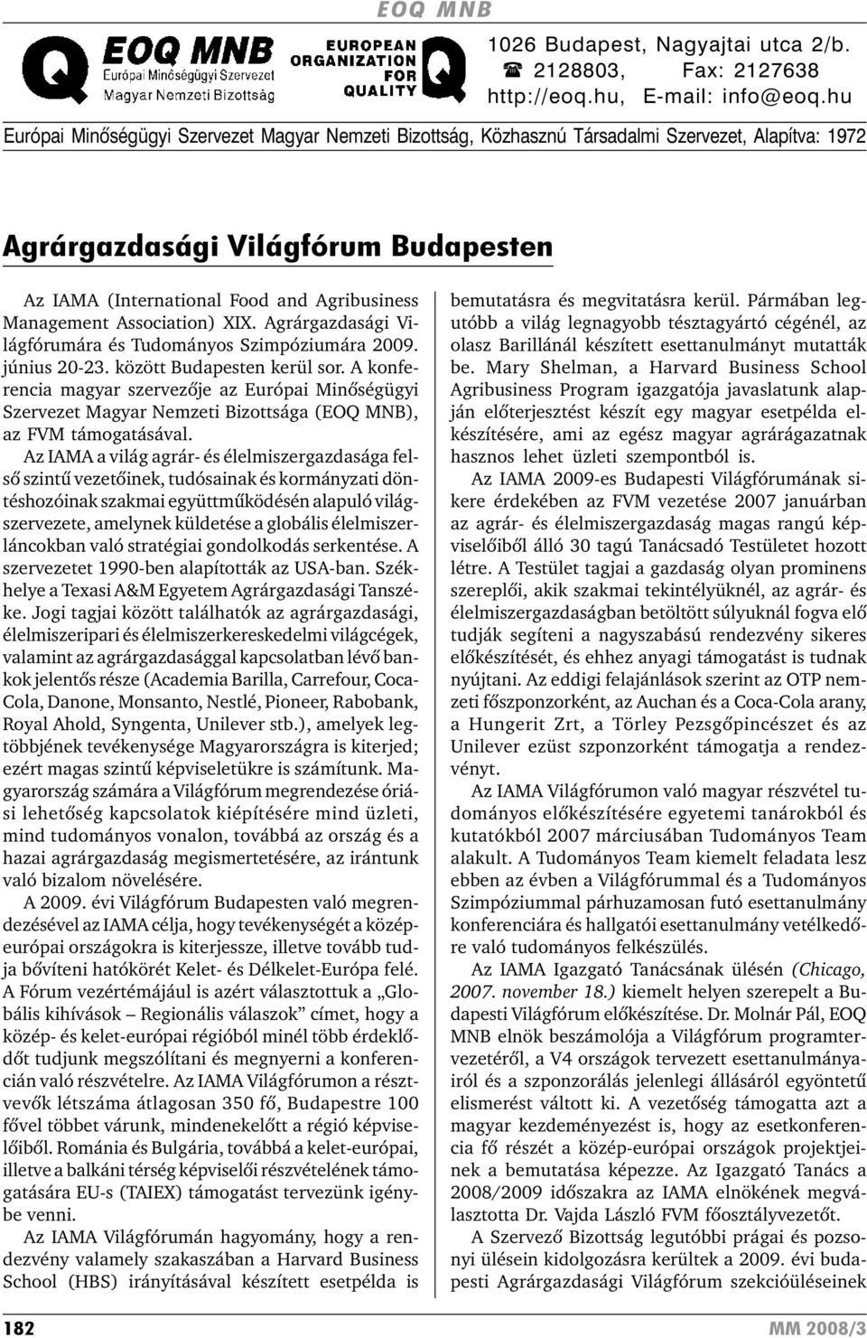 Association) XIX. Agrárgazdasági Világfórumára és Tudományos Szimpóziumára 2009. június 20-23. között en kerül sor.