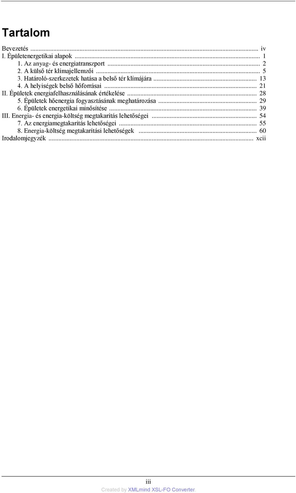 Épületek energiafelhasználásának értékelése... 28 5. Épületek hőenergia fogyasztásának meghatározása... 29 6. Épületek energetikai minősítése.