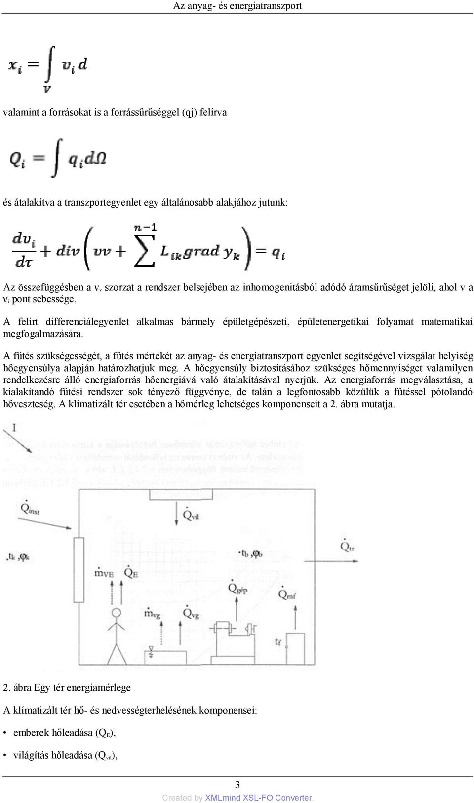 A felirt differenciálegyenlet alkalmas bármely épületgépészeti, épületenergetikai folyamat matematikai megfogalmazására.