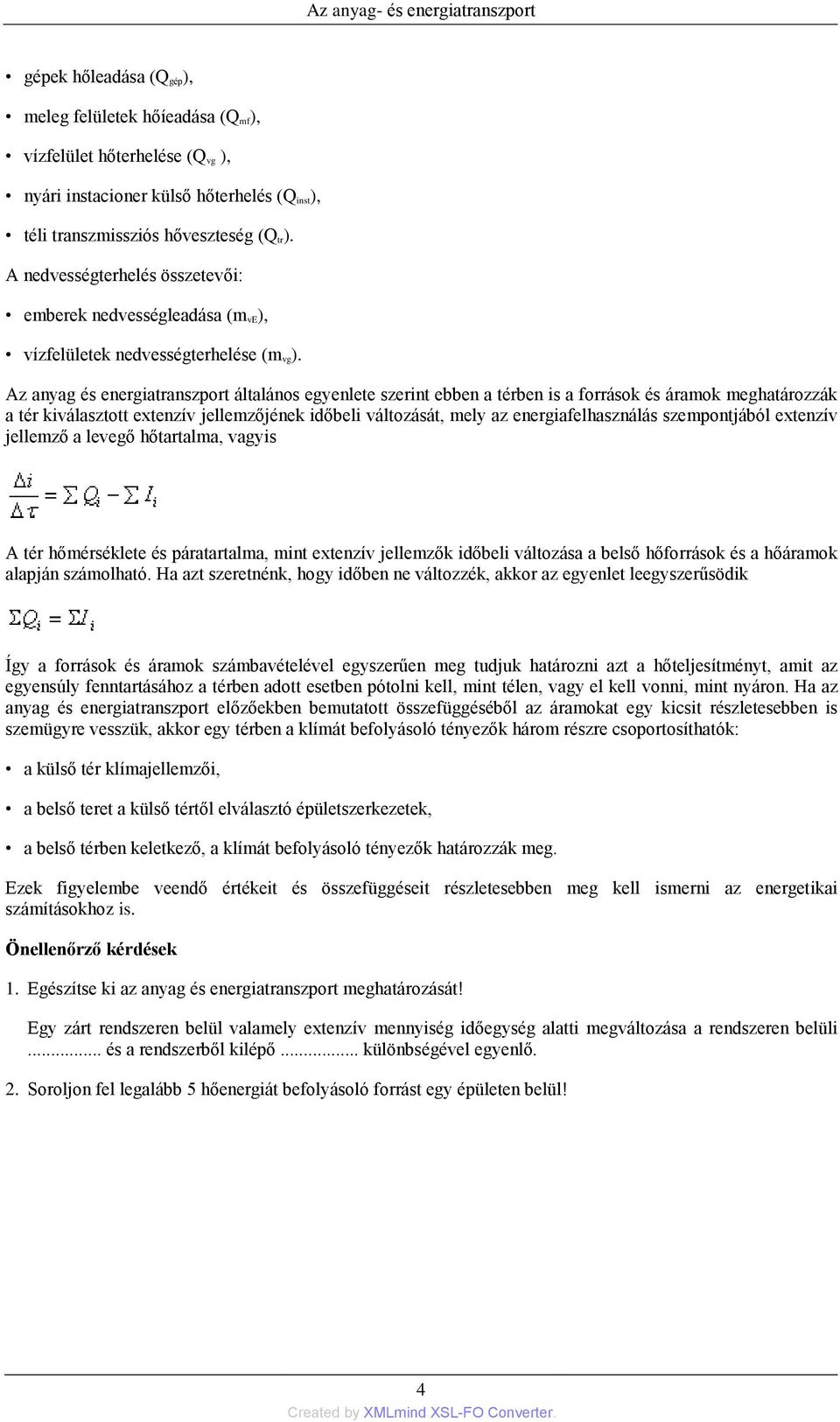 Az anyag és energiatranszport általános egyenlete szerint ebben a térben is a források és áramok meghatározzák a tér kiválasztott extenzív jellemzőjének időbeli változását, mely az