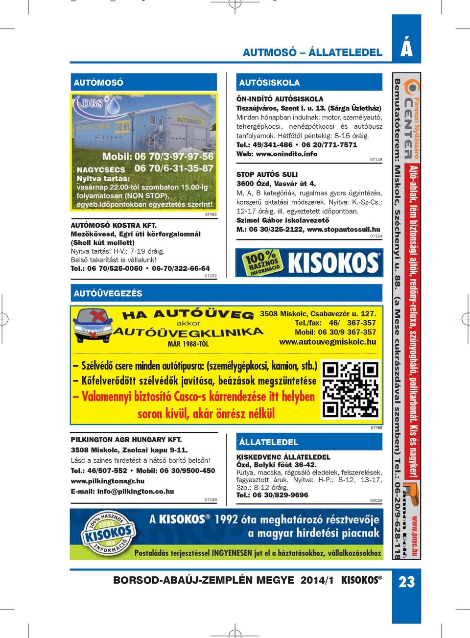 info 07118 AUTÓMOSÓ KOSTRA KFT. Mezõkövesd, Egri úti körforgalomnál (Shell kút mellett) Nyitva tartás: H-V.: 7-19 óráig. Belsõ takarítást is vállalunk! Tel.