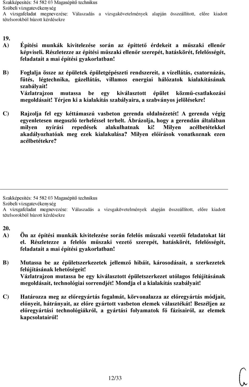 B) Foglalja össze az épületek épületgépészeti rendszereit, a vízellátás, csatornázás, fűtés, légtechnika, gázellátás, villamos energiai hálózatok kialakításának szabályait!