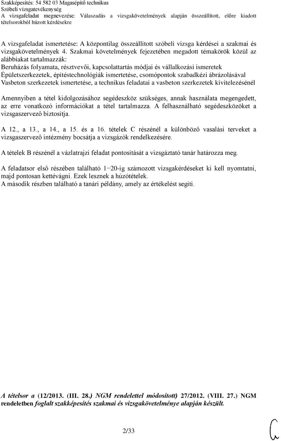 építéstechnológiák ismertetése, csomópontok szabadkézi ábrázolásával Vasbeton szerkezetek ismertetése, a technikus feladatai a vasbeton szerkezetek kivitelezésénél Amennyiben a tétel kidolgozásához