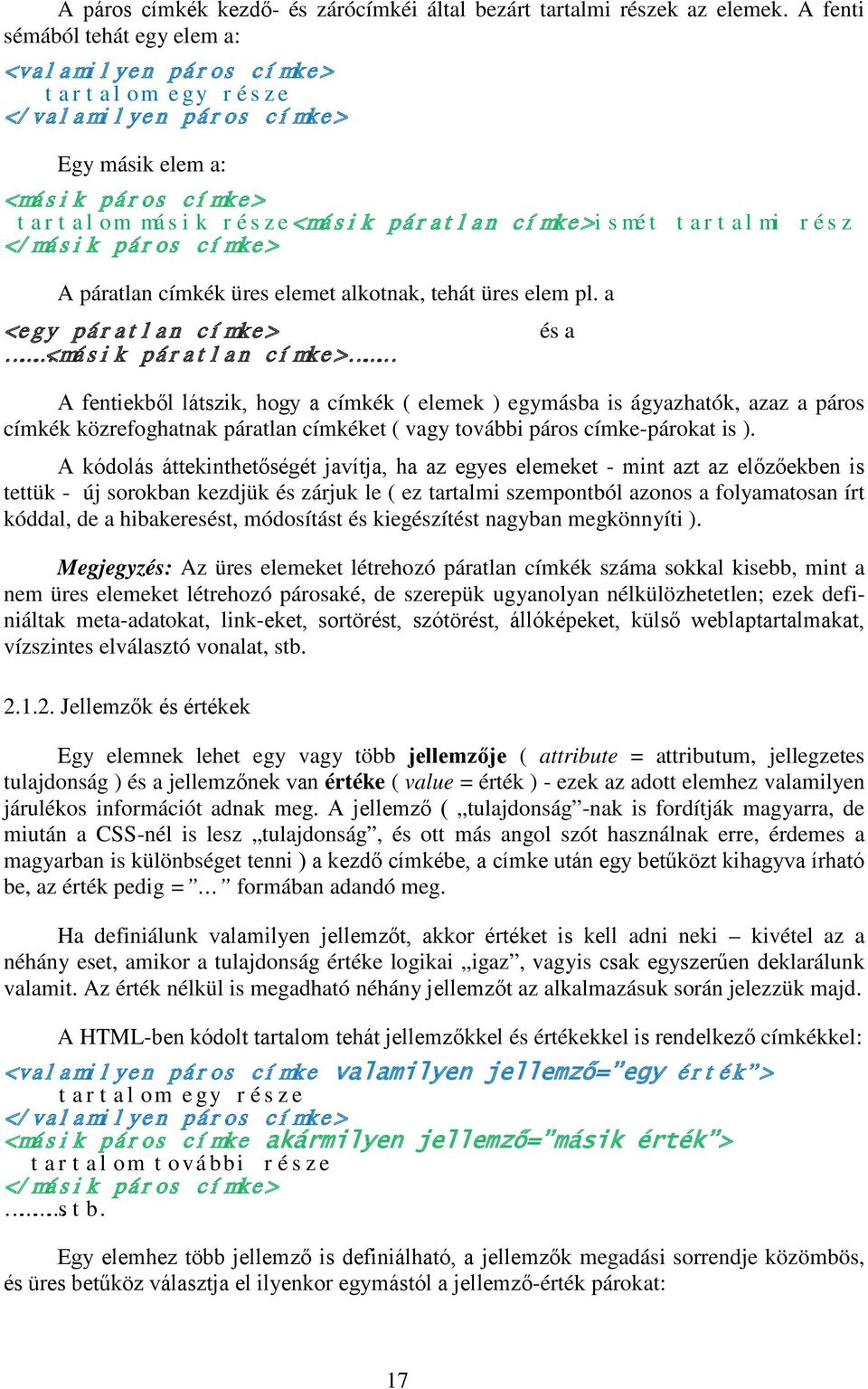 rész </másik páros címke> A páratlan címkék üres elemet alkotnak, tehát üres elem pl.