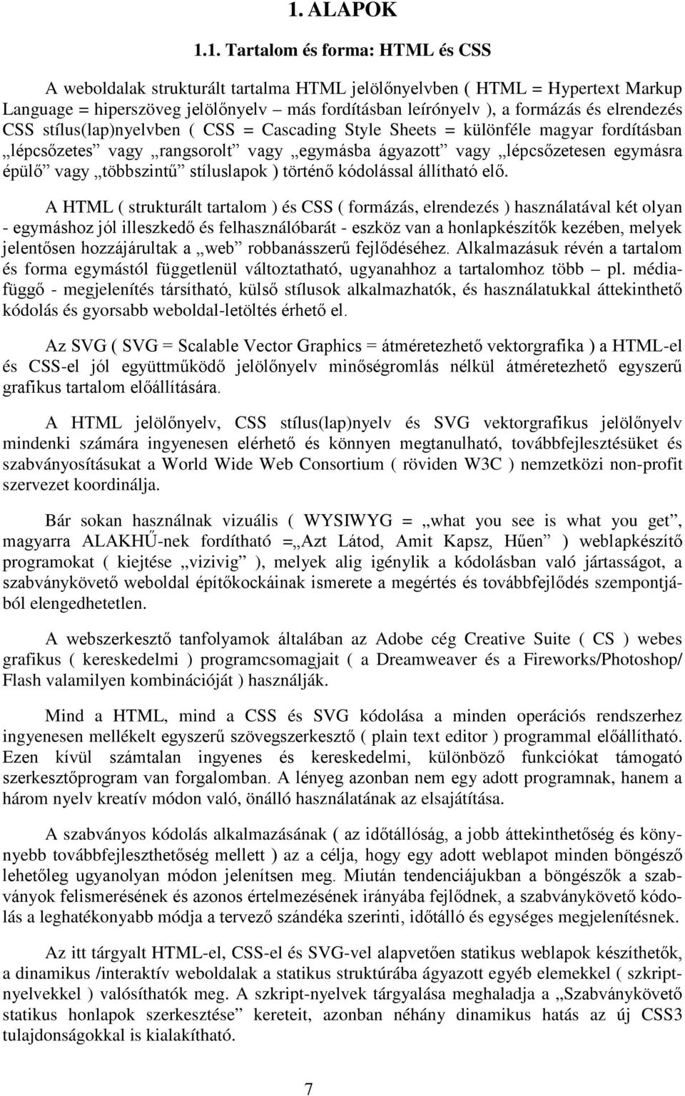 többszintű stíluslapok ) történő kódolással állítható elő.