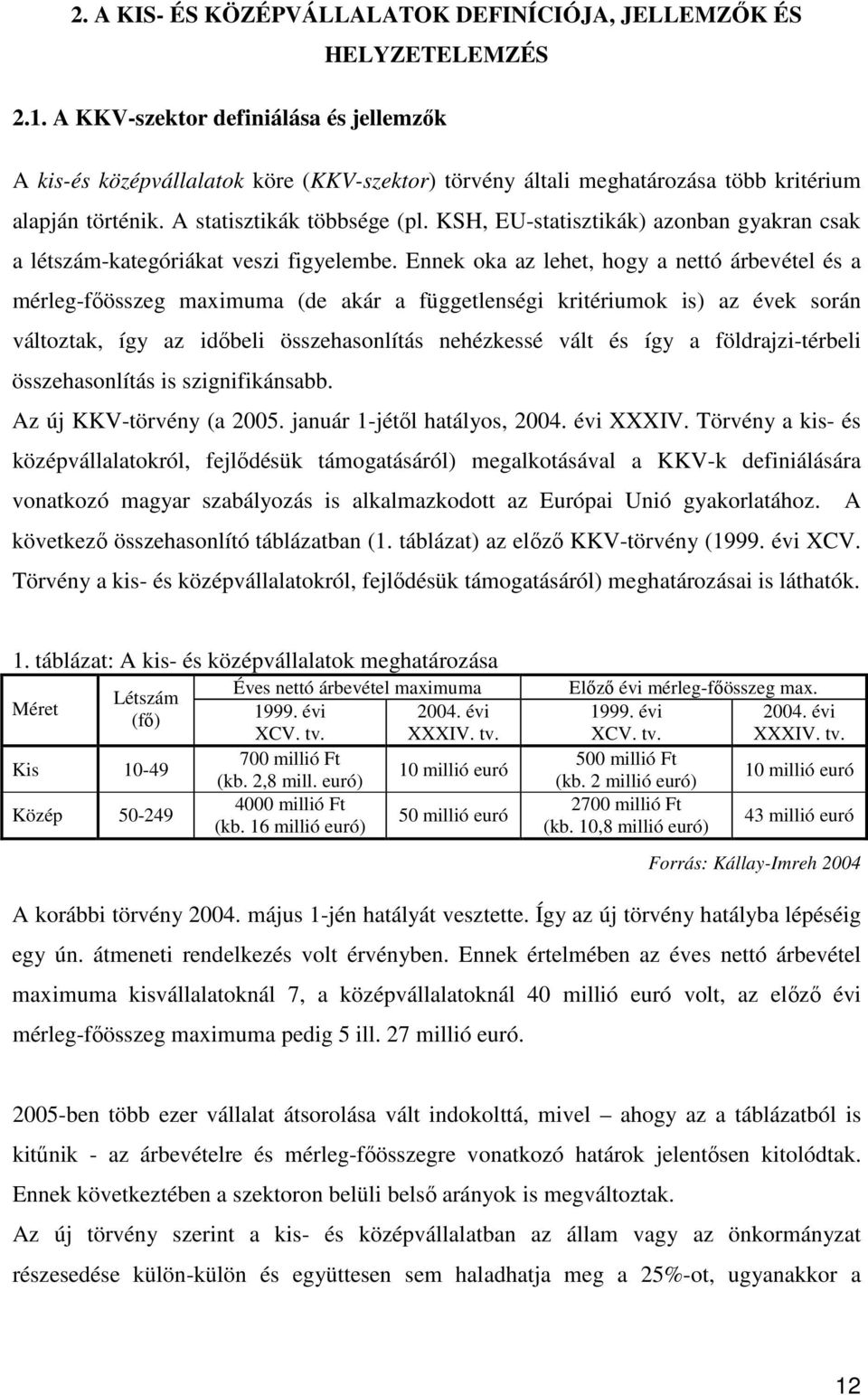 KSH, EU-statisztikák) azonban gyakran csak a létszám-kategóriákat veszi figyelembe.