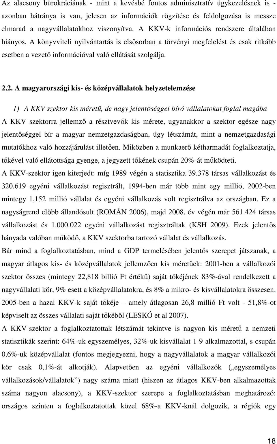 2.2. A magyarországi kis- és középvállalatok helyzetelemzése 1) A KKV szektor kis méretű, de nagy jelentőséggel bíró vállalatokat foglal magába A KKV szektorra jellemző a résztvevők kis mérete,