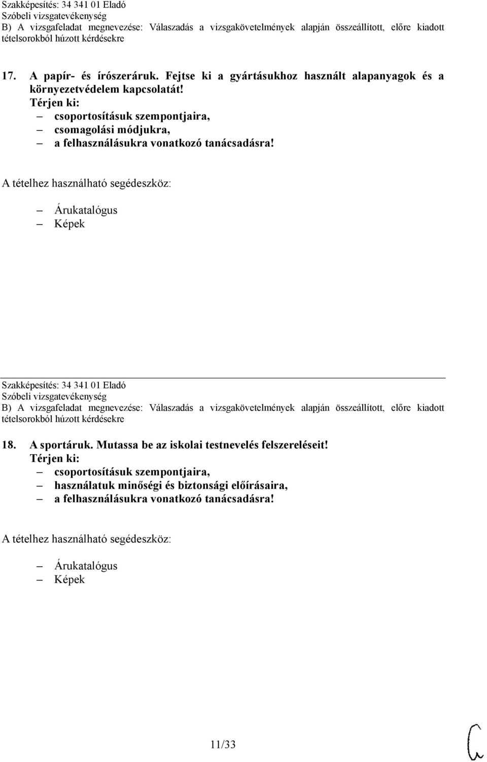 csoportosításuk szempontjaira, csomagolási módjukra, a felhasználásukra vonatkozó tanácsadásra!