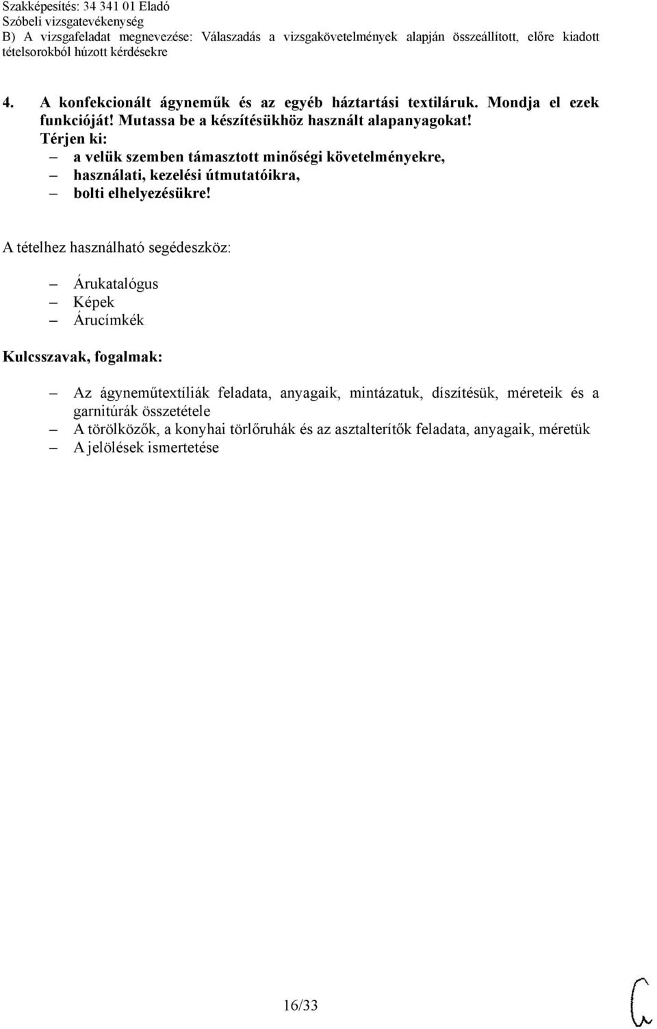 a velük szemben támasztott minőségi követelményekre, használati, kezelési útmutatóikra, bolti elhelyezésükre!