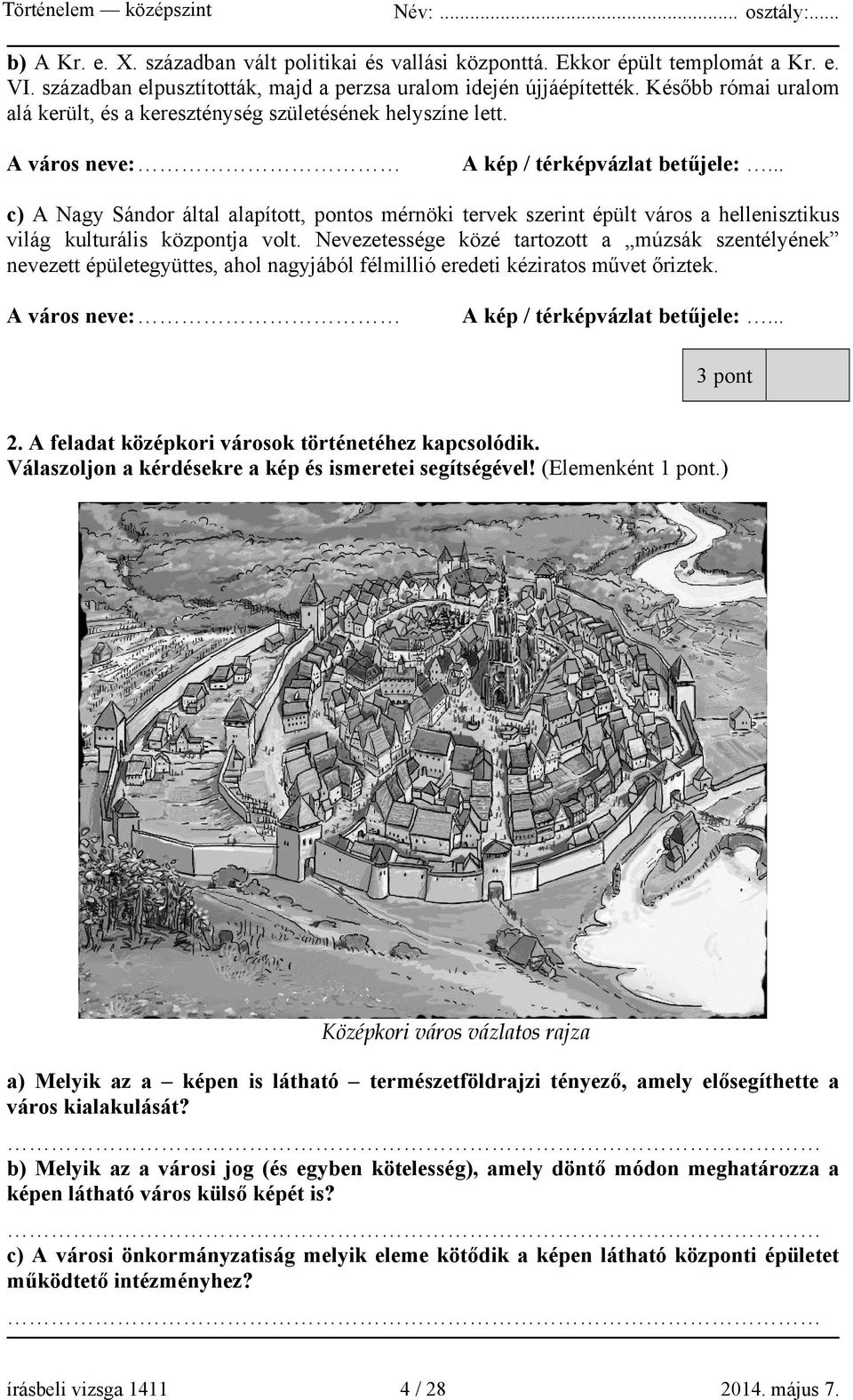 .. c) A Nagy Sándor által alapított, pontos mérnöki tervek szerint épült város a hellenisztikus világ kulturális központja volt.