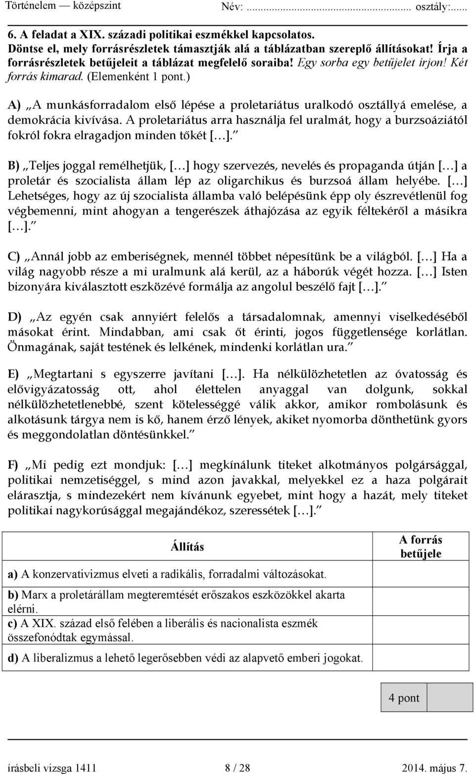 ) A) A munkásforradalom első lépése a proletariátus uralkodó osztállyá emelése, a demokrácia kivívása.