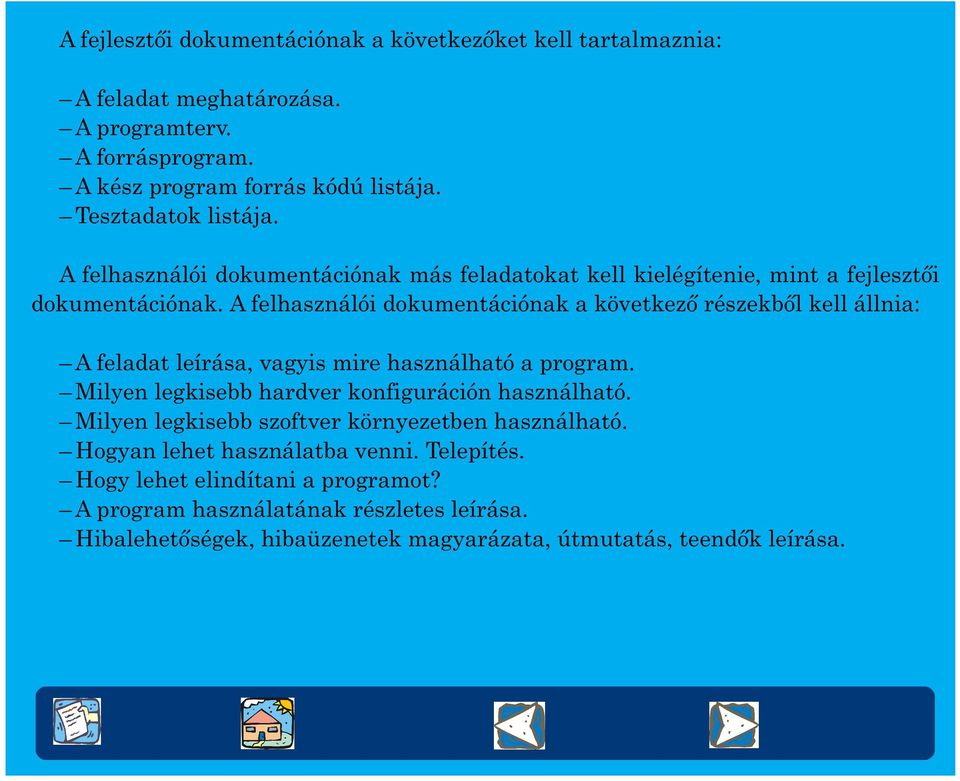 A felhasználói dokumentációnak a következõ részekbõl kell állnia: A feladat leírása, vagyis mire használható a program. Milyen legkisebb hardver konfiguráción használható.