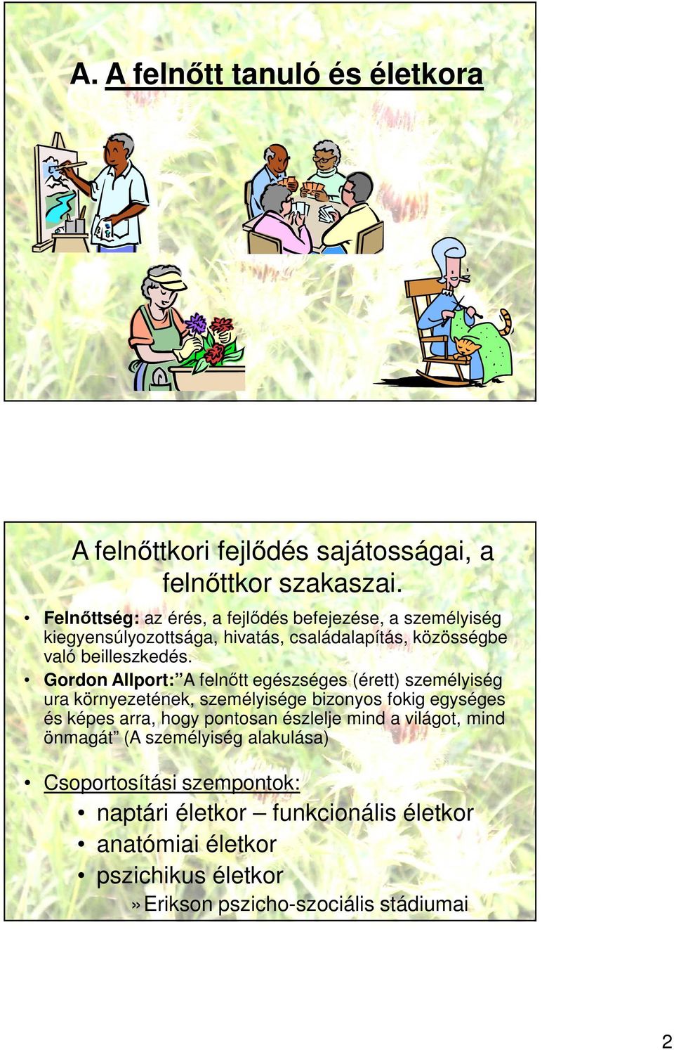 Gordon Allport: A felnőtt egészséges (érett) személyiség ura környezetének, személyisége bizonyos fokig egységes és képes arra, hogy pontosan