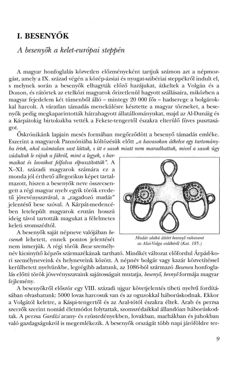 hagyott szállásaira, miközben a magyar fejedelem két tümenből álló - mintegy 20 000 fős - hadserege a bolgárokkal harcolt.