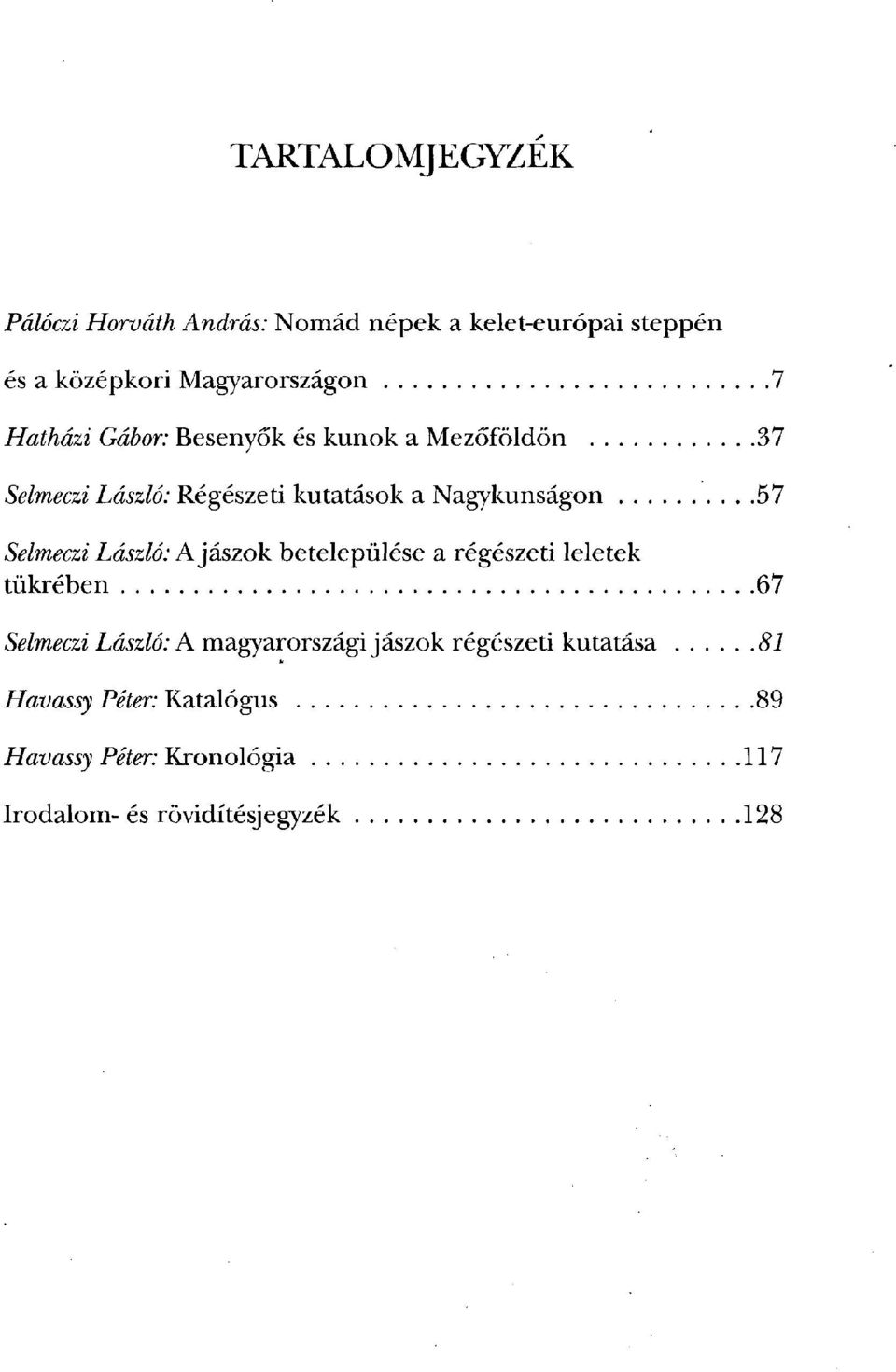 Selmeczi László: A jászok betelepülése a régészeti leletek tükrében 67 Selmeczi László: A magyarországi