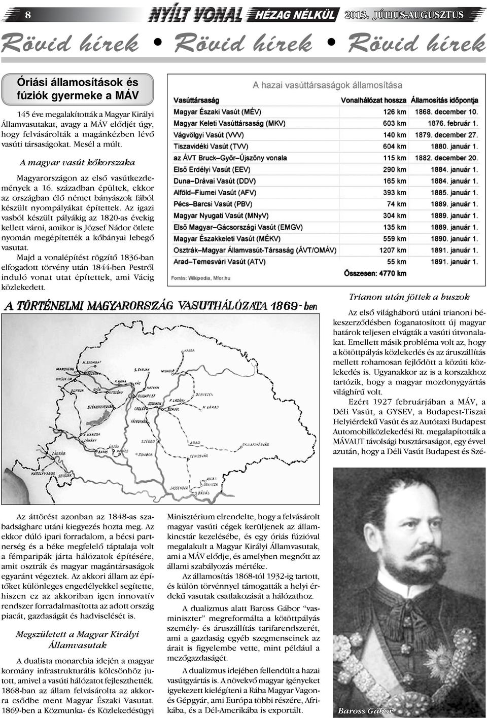 a magánkézben lévő vasúti társaságokat. Mesél a múlt. A magyar vasút kőkorszaka Magyarországon az első vasútkezdemények a 16.