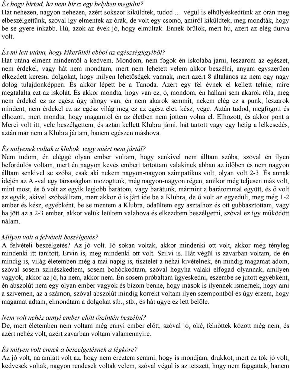 Ennek örülök, mert hú, azért az elég durva volt. És mi lett utána, hogy kikerültél ebből az egészségügyiből? Hát utána elment mindentől a kedvem.