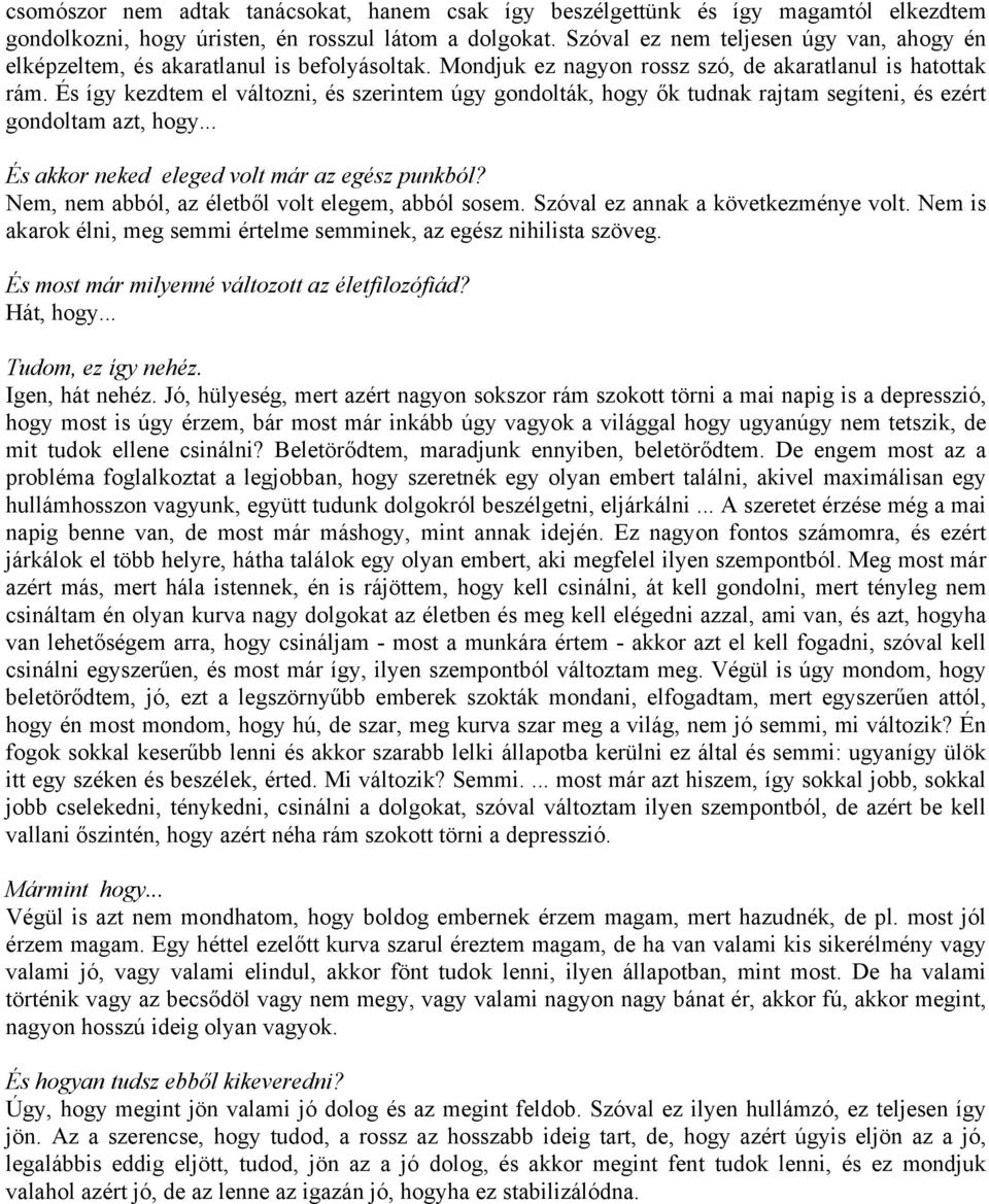 És így kezdtem el változni, és szerintem úgy gondolták, hogy ők tudnak rajtam segíteni, és ezért gondoltam azt, hogy... És akkor neked eleged volt már az egész punkból?