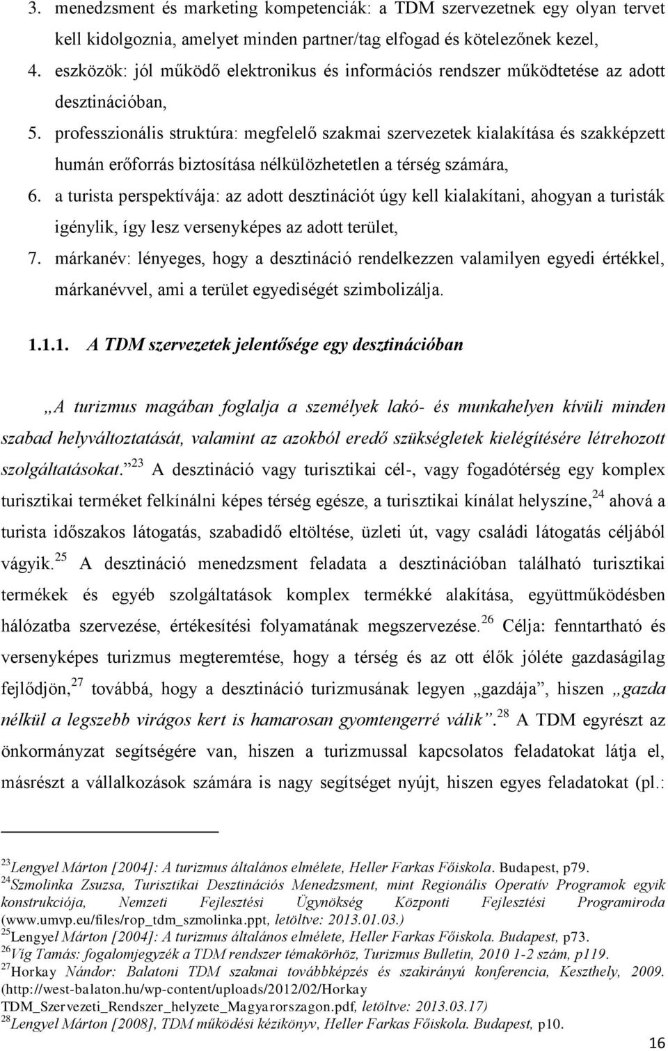 professzionális struktúra: megfelelő szakmai szervezetek kialakítása és szakképzett humán erőforrás biztosítása nélkülözhetetlen a térség számára, 6.