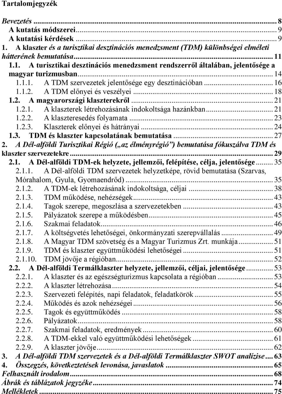 .. 21 1.2.2. A klaszteresedés folyamata... 23 1.2.3. Klaszterek előnyei és hátrányai... 24 1.3. TDM és klaszter kapcsolatának bemutatása... 27 2.