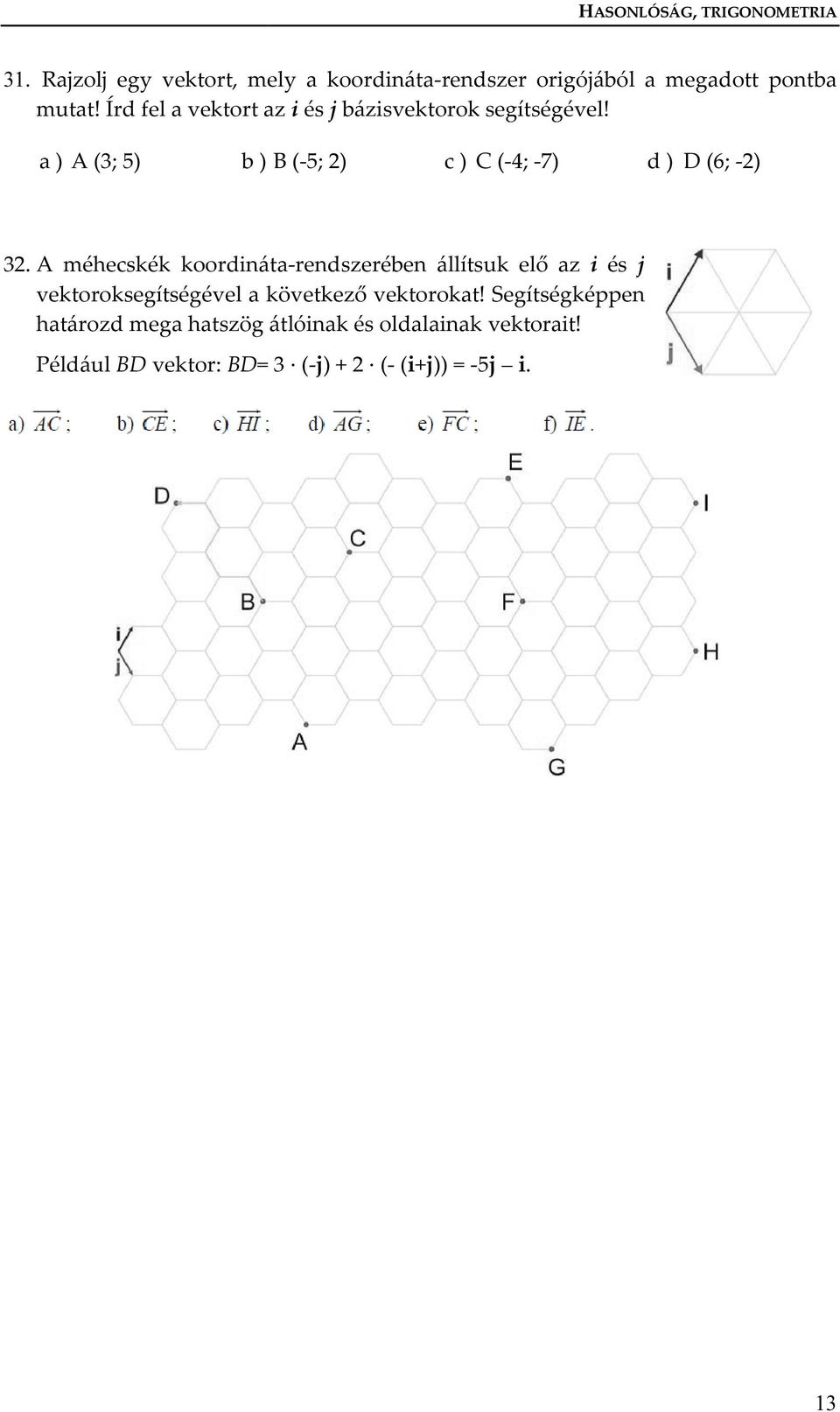 Írd fel a vektort az i és j bázisvektorok segítségével! a ) A (3; 5) b ) B (-5; 2) c ) C (-4; -7) d ) D (6; -2) 32.