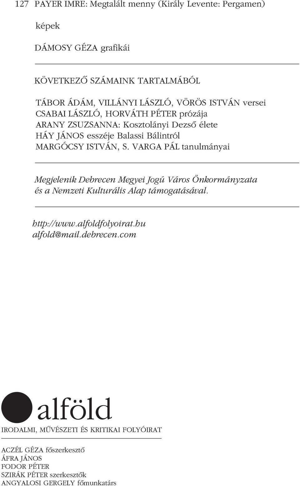 VARGA PÁL tanulmányai Megjelenik Debrecen Megyei Jogú Város Önkormányzata és a Nemzeti Kulturális Alap támogatásával. http://www.alfoldfolyoirat.