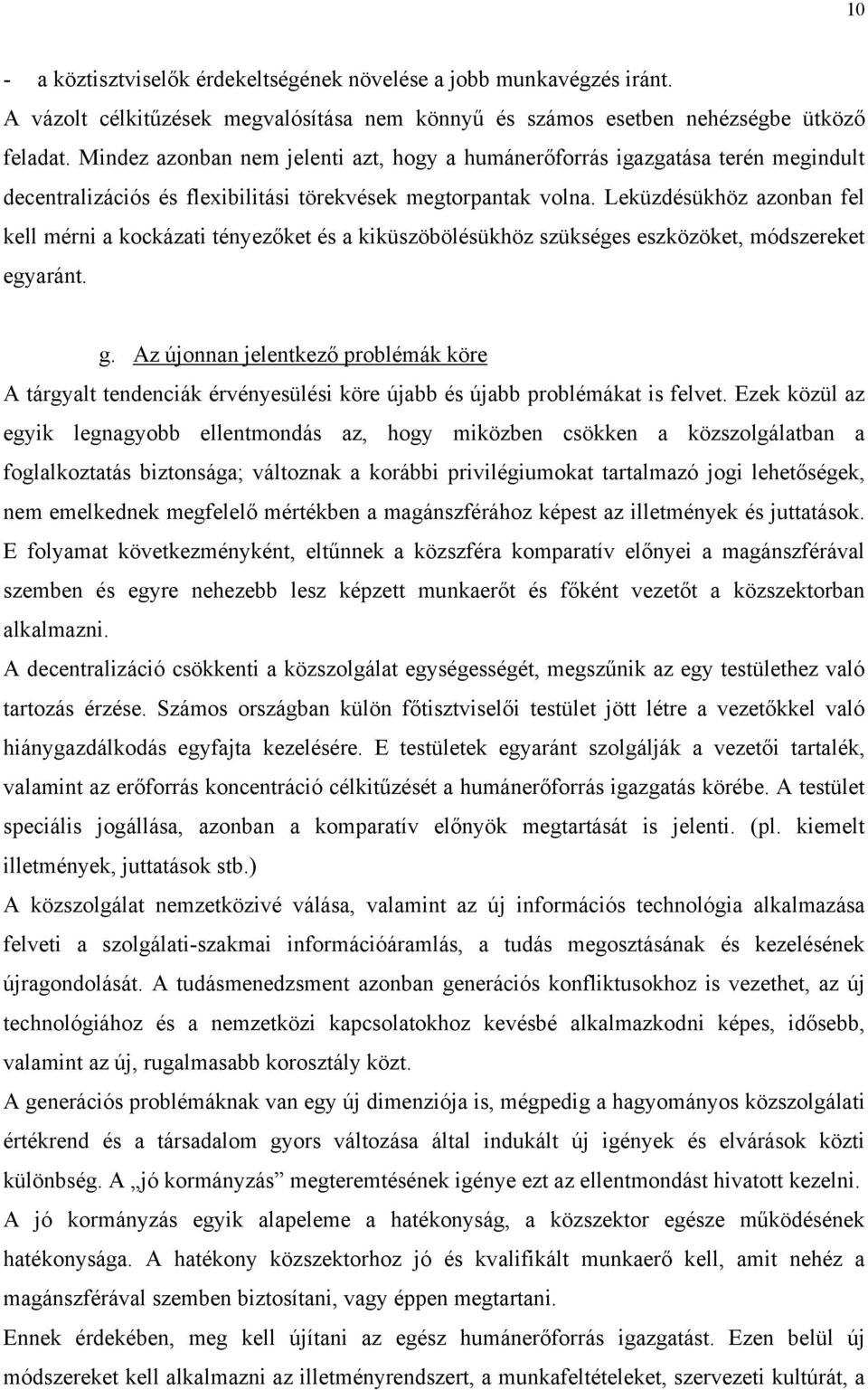 Leküzdésükhöz azonban fel kell mérni a kockázati tényezőket és a kiküszöbölésükhöz szükséges eszközöket, módszereket egyaránt. g.