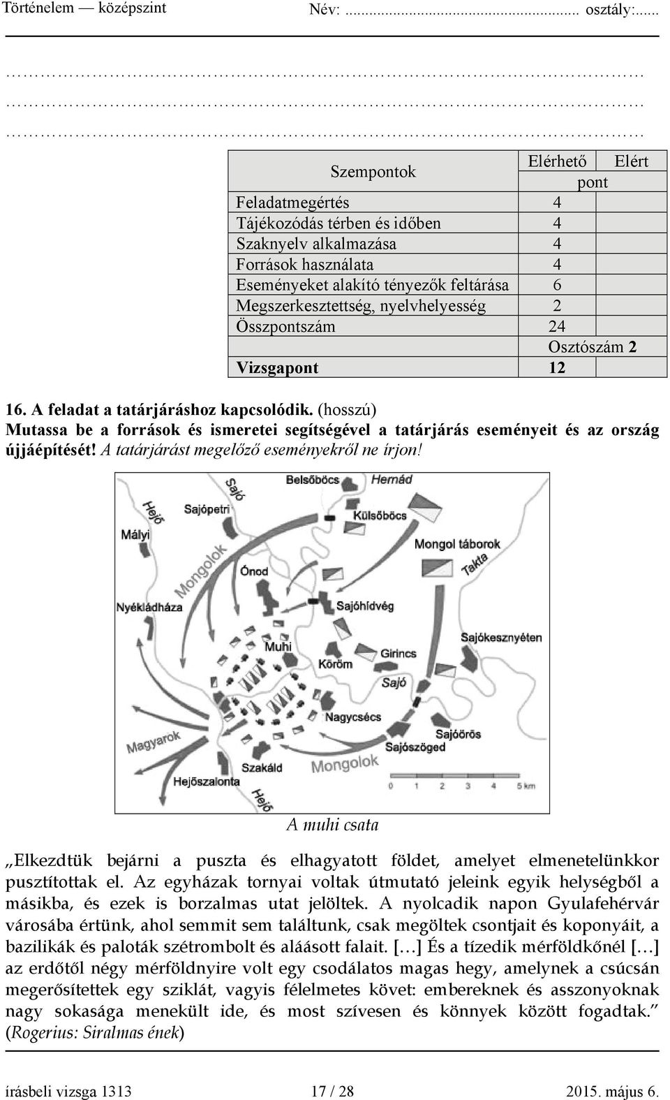 (hosszú) Mutassa be a források és ismeretei segítségével a tatárjárás eseményeit és az ország újjáépítését! A tatárjárást megelőző eseményekről ne írjon!