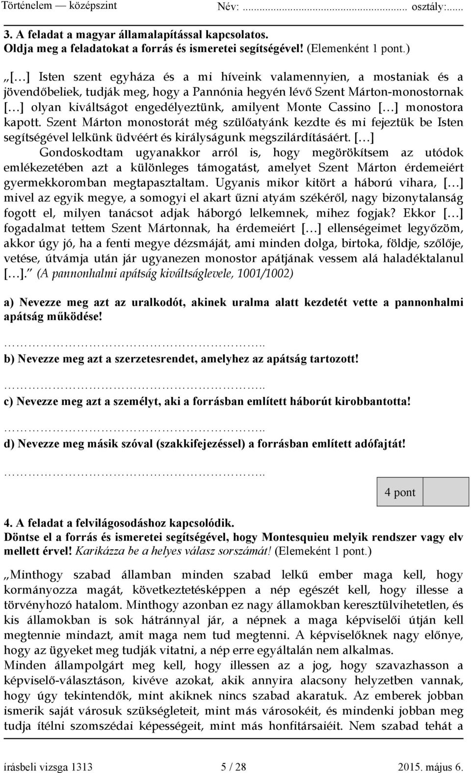 Monte Cassino [ ] monostora kapott. Szent Márton monostorát még szülőatyánk kezdte és mi fejeztük be Isten segítségével lelkünk üdvéért és királyságunk megszilárdításáért.