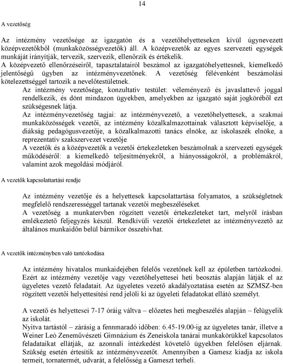 A középvezető ellenőrzéseiről, tapasztalatairól beszámol az igazgatóhelyettesnek, kiemelkedő jelentőségű ügyben az intézményvezetőnek.