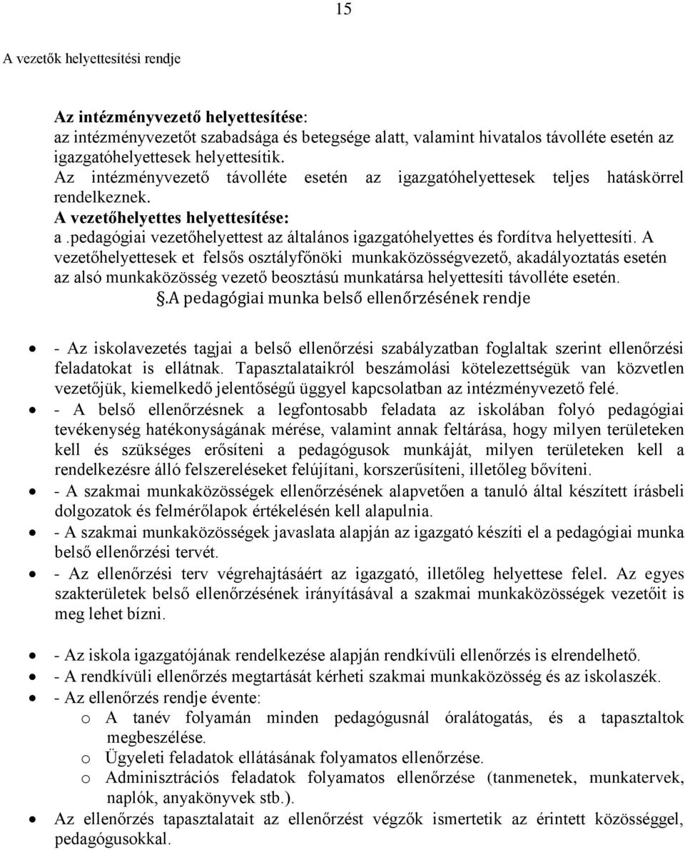 pedagógiai vezetőhelyettest az általános igazgatóhelyettes és fordítva helyettesíti.