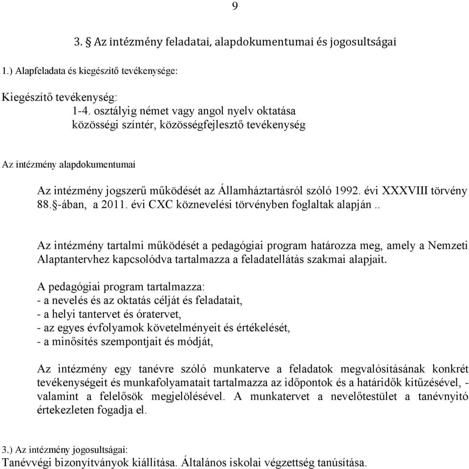 évi XXXVIII törvény 88. -ában, a 2011. évi CXC köznevelési törvényben foglaltak alapján.