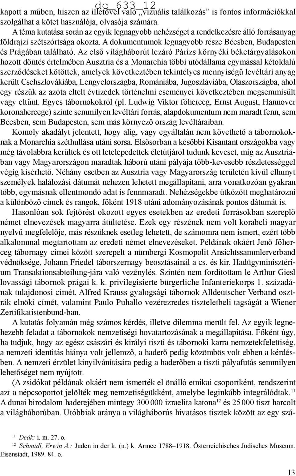 Az első világháborút lezáró Párizs környéki béketárgyalásokon hozott döntés értelmében Ausztria és a Monarchia többi utódállama egymással kétoldalú szerződéseket kötöttek, amelyek következtében