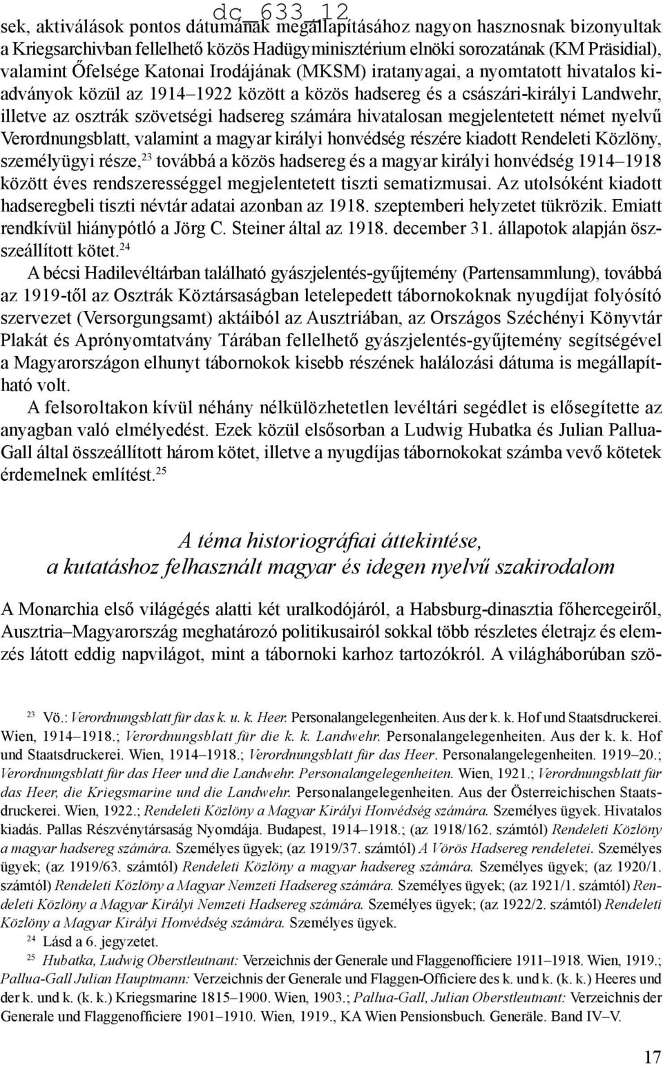 megjelentetett német nyelvű Verordnungsblatt, valamint a magyar királyi honvédség részére kiadott Rendeleti Közlöny, személyügyi része, 23 továbbá a közös hadsereg és a magyar királyi honvédség 1914