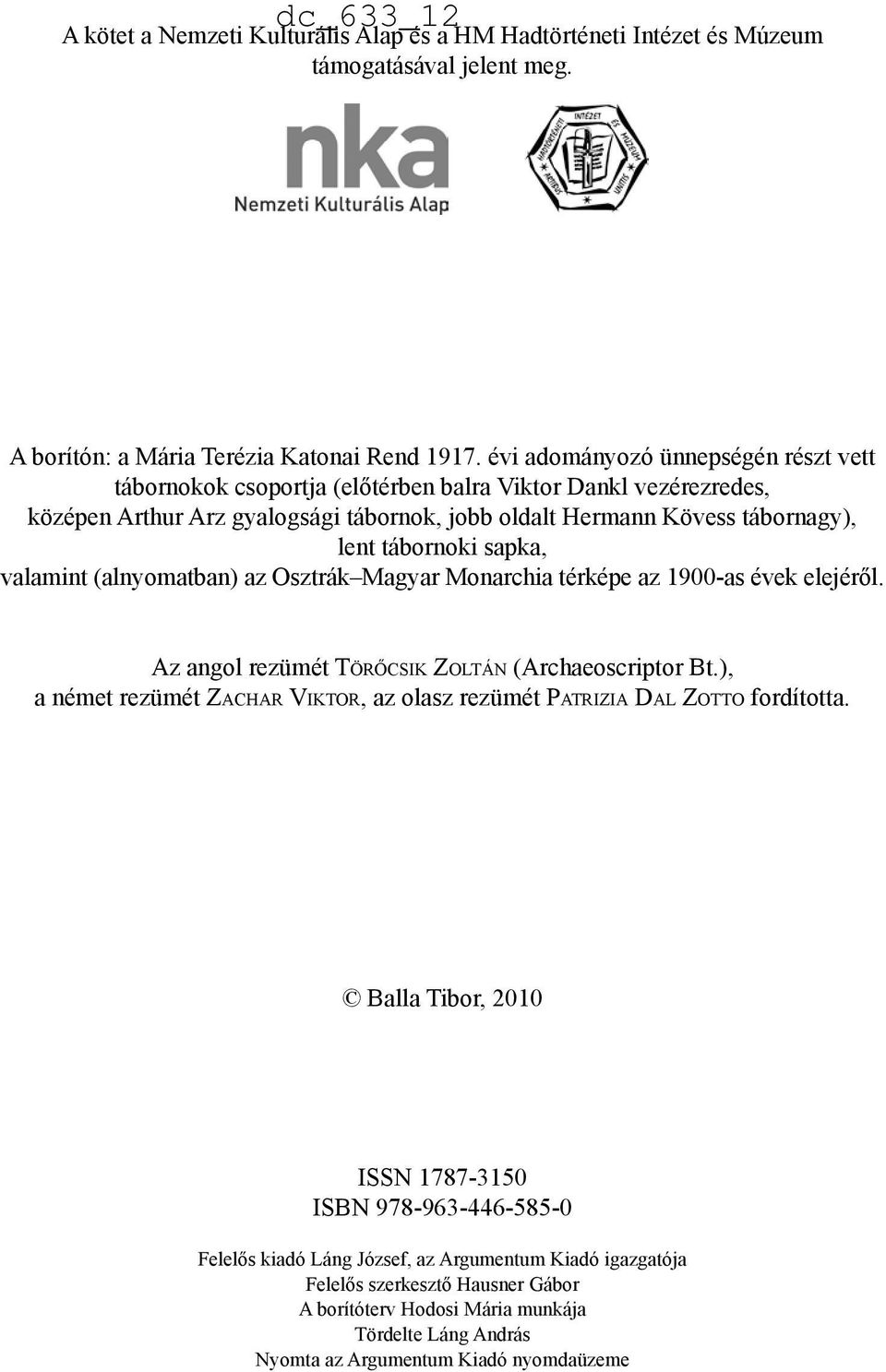 sapka, valamint (alnyomatban) az Osztrák Magyar Monarchia térképe az 1900-as évek elejéről. Az angol rezümét Tö r ő c s i k Zo lt á n (Archaeoscriptor Bt.