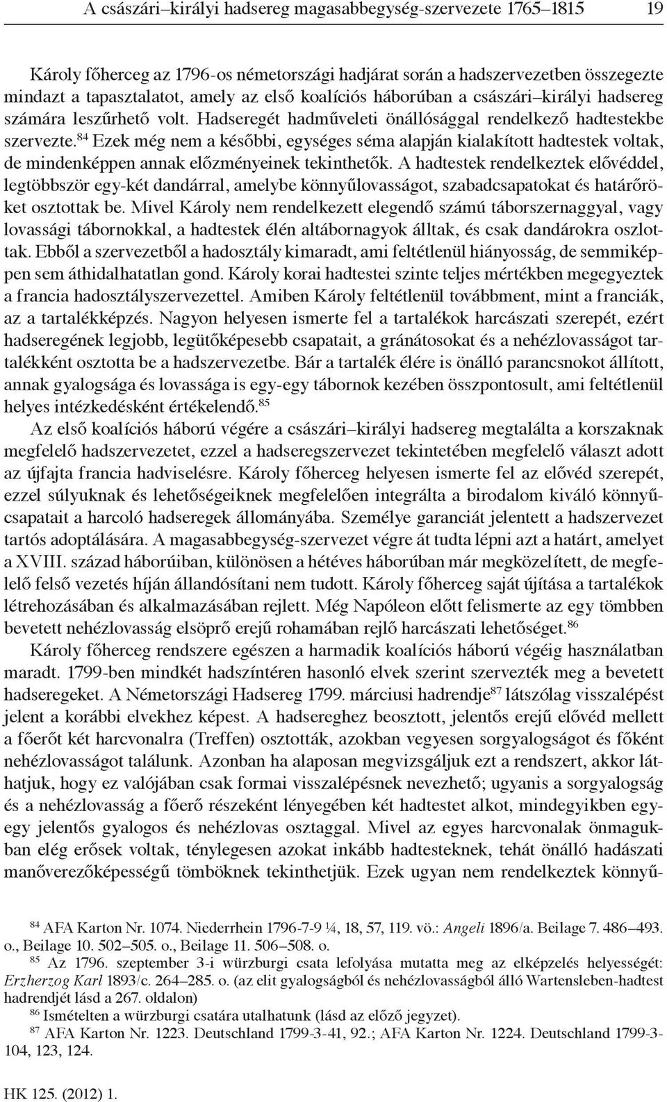 84 Ezek még nem a későbbi, egységes séma alapján kialakított hadtestek voltak, de mindenképpen annak előzményeinek tekinthetők.