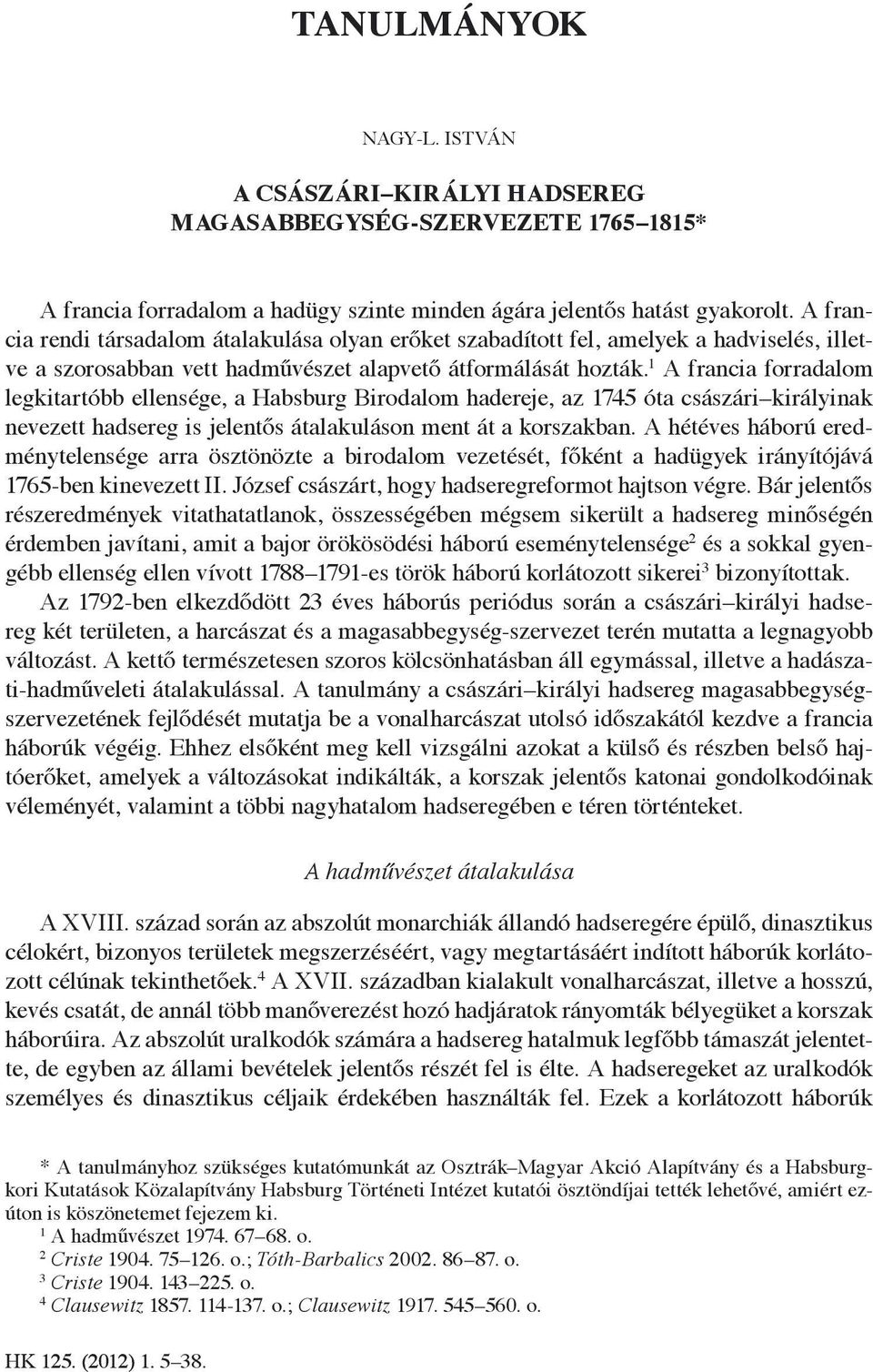 1 A francia forradalom legkitartóbb ellensége, a Habsburg Birodalom hadereje, az 1745 óta császári királyinak nevezett hadsereg is jelentős átalakuláson ment át a korszakban.