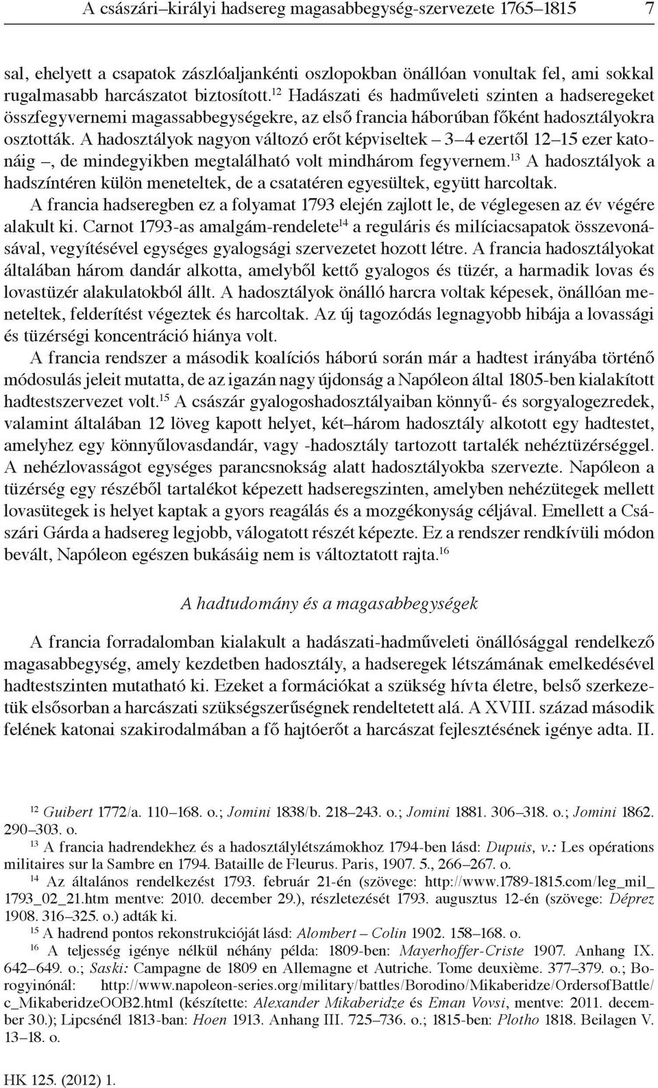 A hadosztályok nagyon változó erőt képviseltek 3 4 ezertől 12 15 ezer katonáig, de mindegyikben megtalálható volt mindhárom fegyvernem.