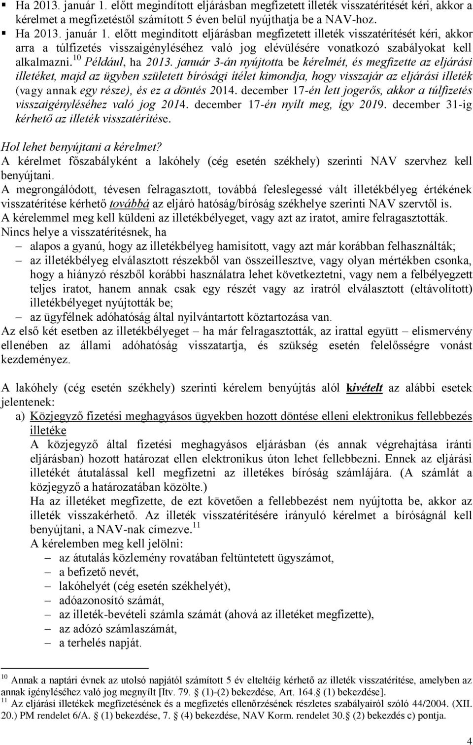 január 3-án nyújtotta be kérelmét, és megfizette az eljárási illetéket, majd az ügyben született bírósági ítélet kimondja, hogy visszajár az eljárási illeték (vagy annak egy része), és ez a döntés