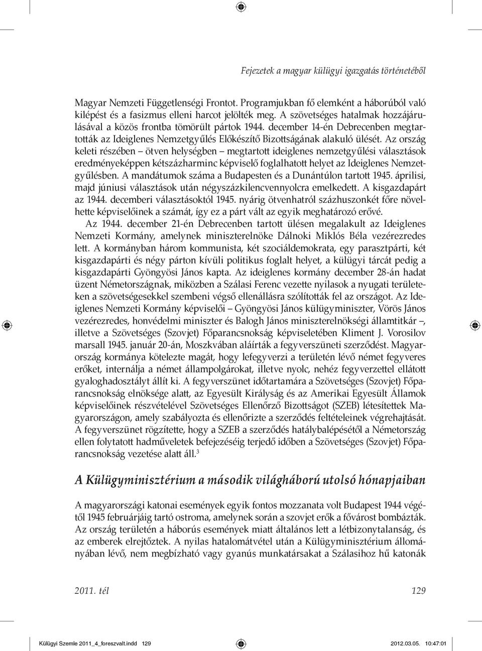 Az ország keleti részében ötven helységben megtartott ideiglenes nemzetgyűlési választások eredményeképpen kétszázharminc képviselő foglalhatott helyet az Ideiglenes Nemzetgyűlésben.