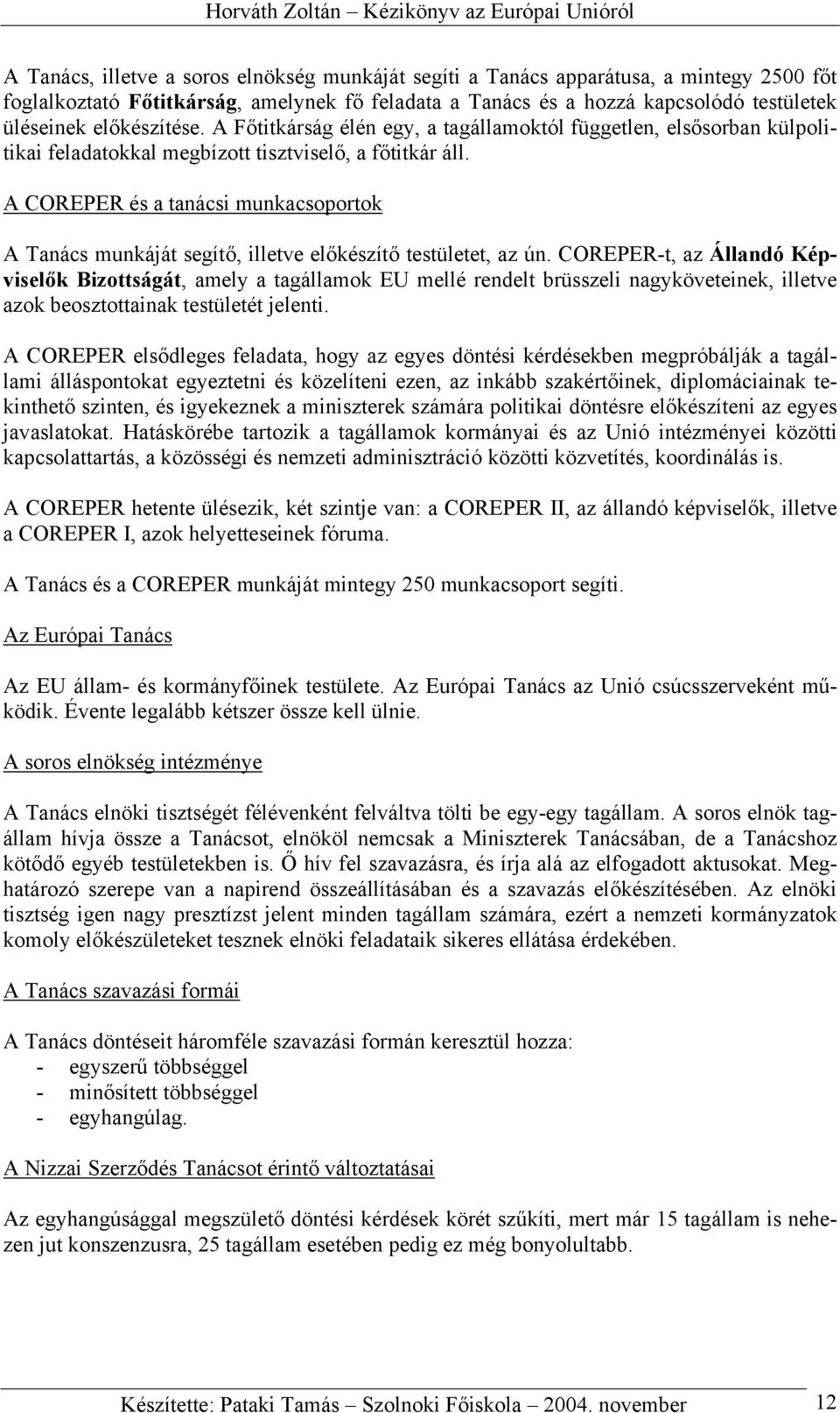 A COREPER és a tanácsi munkacsoportok A Tanács munkáját segítő, illetve előkészítő testületet, az ún.