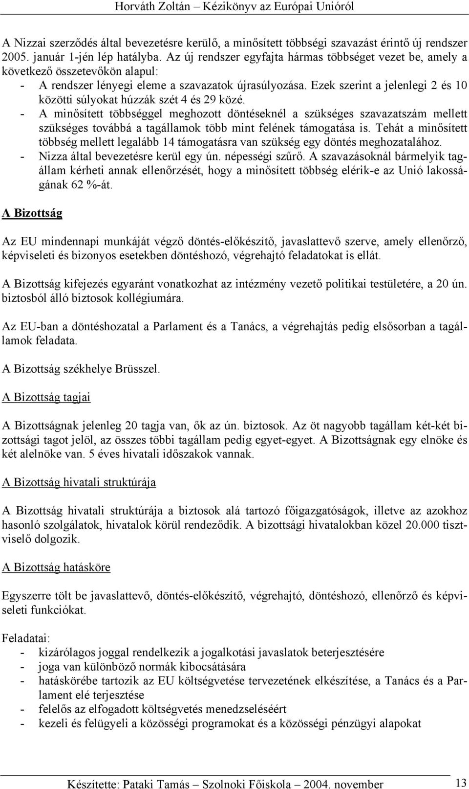 Ezek szerint a jelenlegi 2 és 10 közötti súlyokat húzzák szét 4 és 29 közé.