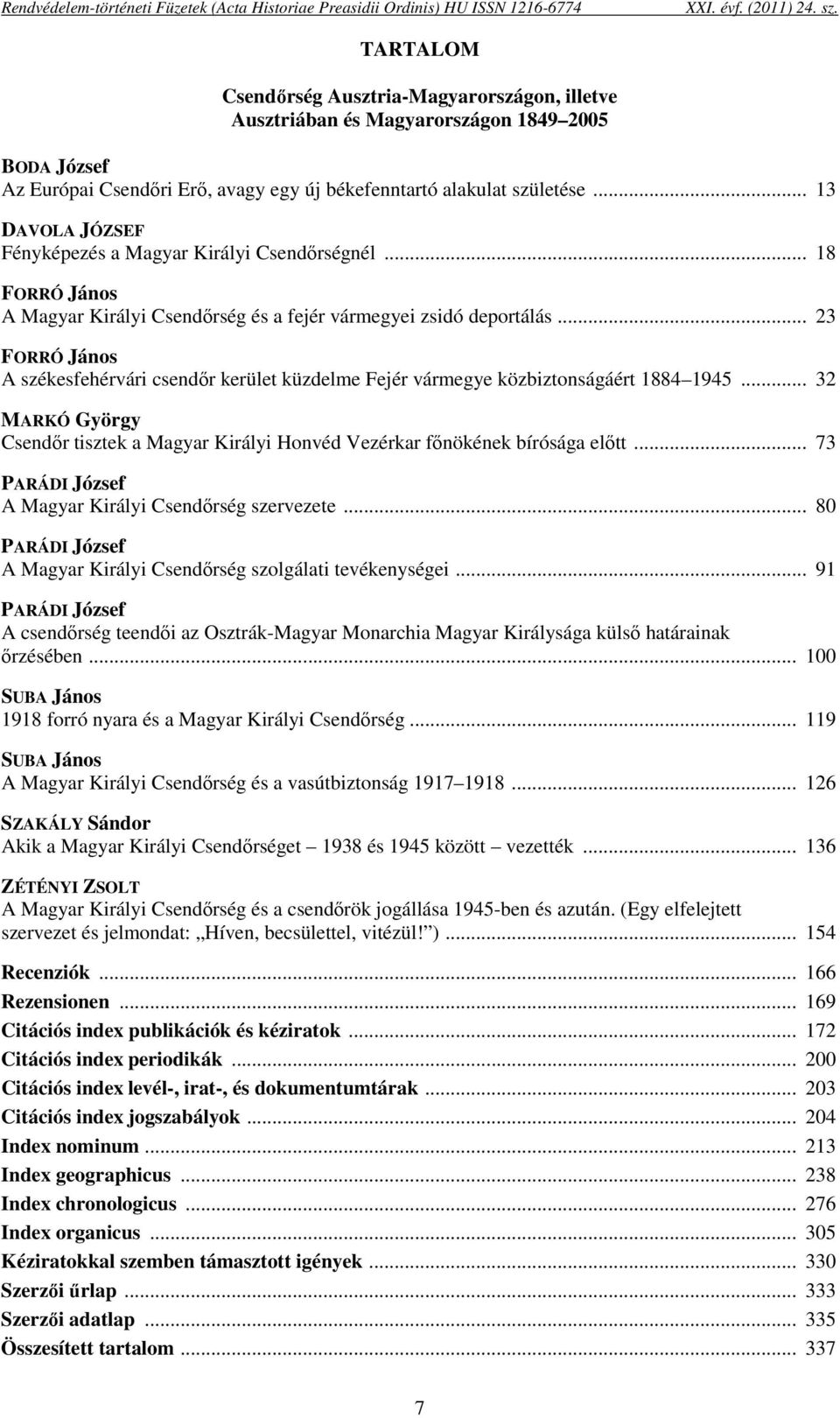 .. 23 FORRÓ János A székesfehérvári csendőr kerület küzdelme Fejér vármegye közbiztonságáért 1884 1945... 32 MARKÓ György Csendőr tisztek a Magyar Királyi Honvéd Vezérkar főnökének bírósága előtt.