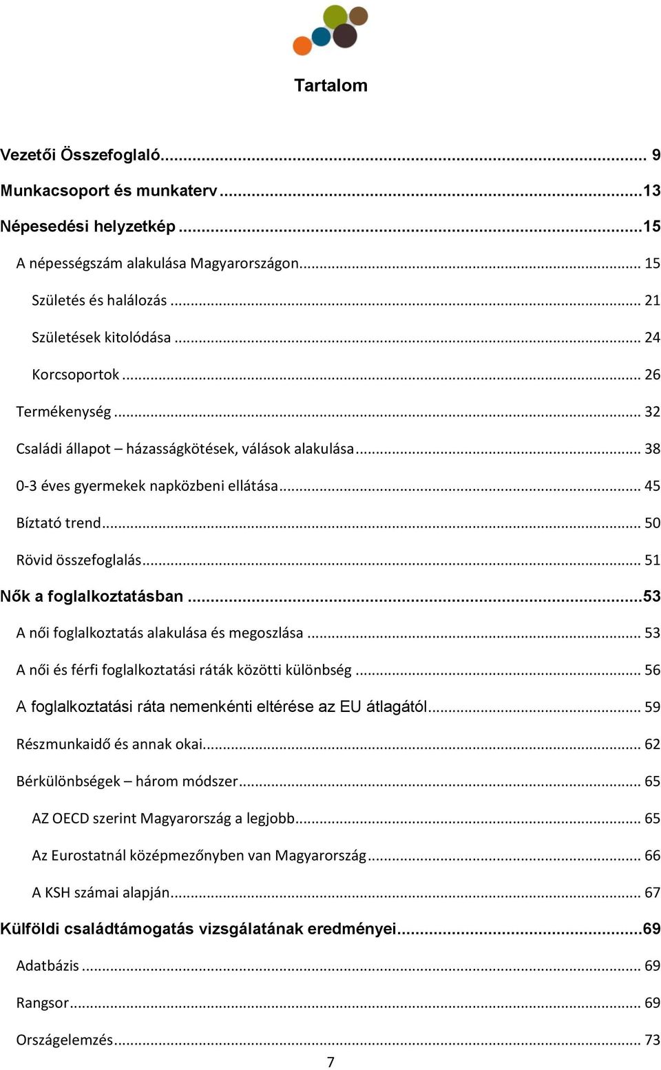 .. 51 Nők a foglalkoztatásban...53 A női foglalkoztatás alakulása és megoszlása... 53 A női és férfi foglalkoztatási ráták közötti különbség.