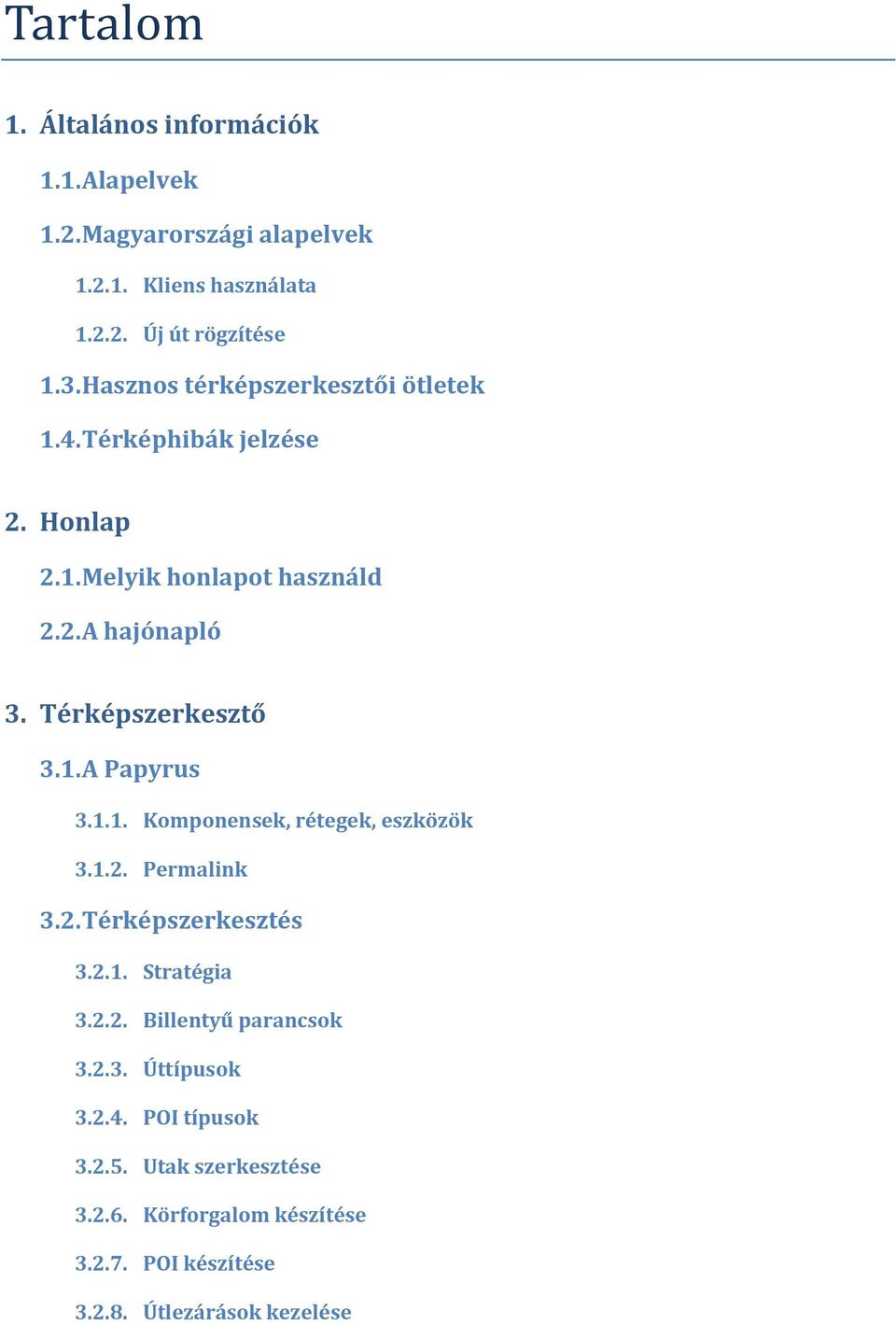 Térképszerkesztő 3.1. A Papyrus 3.1.1. Komponensek, rétegek, eszközök 3.1.2. Permalink 3.2. Térképszerkesztés 3.2.1. Stratégia 3.2.2. Billentyű parancsok 3.