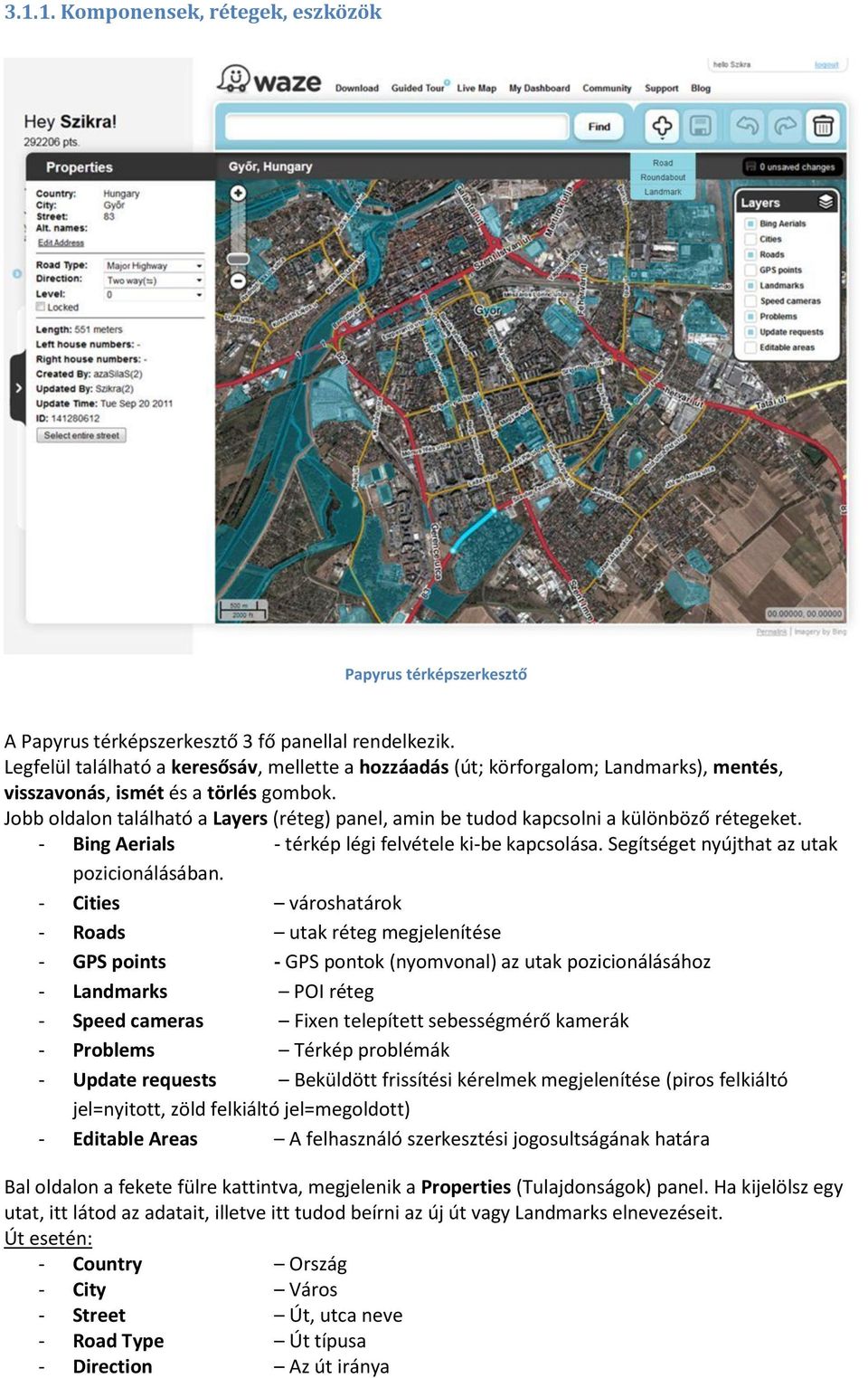 Jobb oldalon található a Layers (réteg) panel, amin be tudod kapcsolni a különböző rétegeket. - Bing Aerials - térkép légi felvétele ki-be kapcsolása. Segítséget nyújthat az utak pozicionálásában.