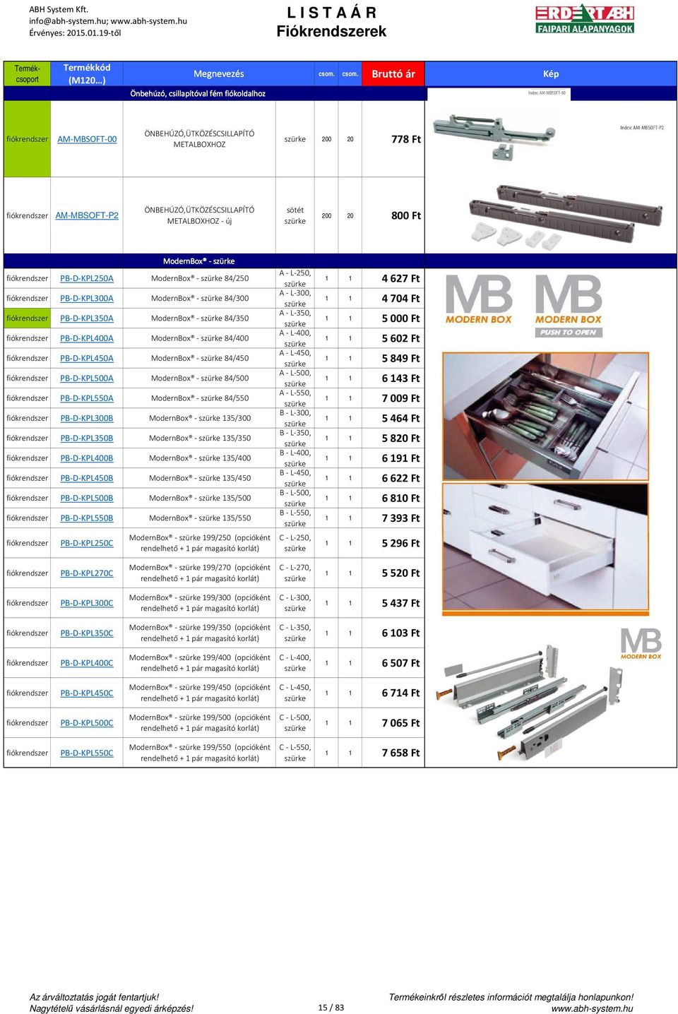 METALBOXHOZ - új sötét szüre 200 20 800 Ft ModernBox - szüre PB-D-KPL250A ModernBox - szüre 84/250 PB-D-KPL300A ModernBox - szüre 84/300 PB-D-KPL350A ModernBox - szüre 84/350 PB-D-KPL400A ModernBox -